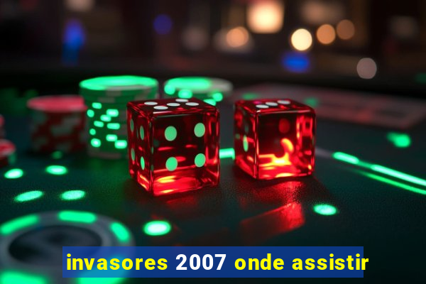 invasores 2007 onde assistir